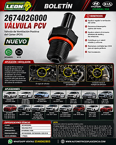 VALVULA PCV HYUNDAI GRAND I10 L4 1.2L 15-20, ELANTRA L4 1.6L 21-23, L4 1.8L 11-16, L4 2.0L 11-20, L4 1.4L 17-20, ELANTRA N L4 2.0L 22-24,  IONIQ L4 1.6L 17-22, SANTA FE L4 2.0, 2.4L 17-20, SONATA L4 2.0L 11-19, L4 2.4L 08-19, TUCSON L4 2.0, 2.4L 11-21, KIA FORTE L4 2.0L 10-23, L4 2.4L 10-13, L4 1.8L 14-16,  NIRO L4 1.6L 17-22,  OPTIMA L4 2.0L 11-13, 16-20, L4 2.4L 09-20, V6 2.7L 09-10, SELTOS L4 2.0L 21-24, SORENTO L4 2.0L 16-18, L4 2.4L 16-20, SOUL L4 2.0L 10-24, SPORTAGE L4 2.0, 2.4L 11-22, STINGER L4 2.0L 18-21 (267402G000, 267400300, 320-018)
