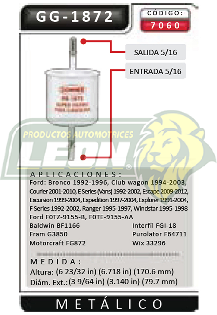 FILTRO GASOLINA LOBO, F-150, WAGON 98-99, EXPLORER XLT V8 5.0L, F-100 RANGER 2.3L F.I., WINDSTAR V6 3.8L 97-99 METAL
